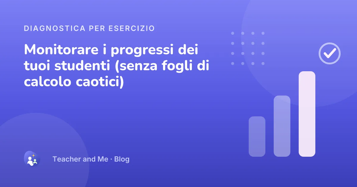 Barre diagnostiche in crescita con una spunta di completamento, copertina illustrata di «Monitorare i progressi dei tuoi studenti (senza fogli di calcolo caotici)»